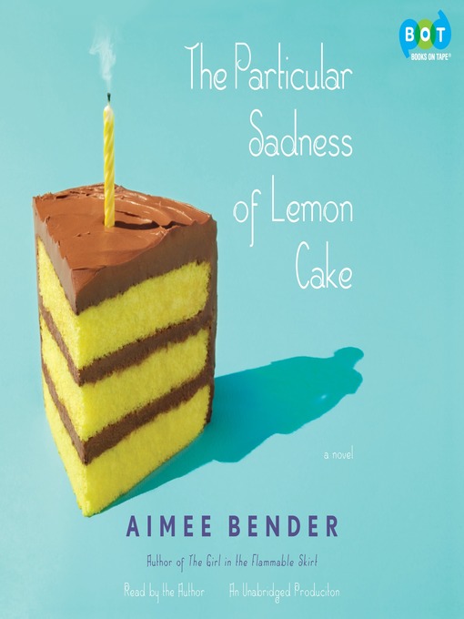 Aimee Bender创作的The Particular Sadness of Lemon Cake作品的详细信息 - 可供借阅